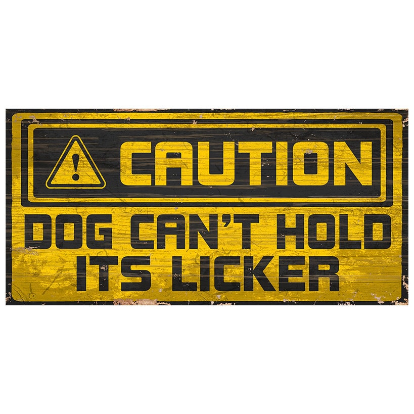 Caution Dog Can't Hold Its Licker Wooden Sign