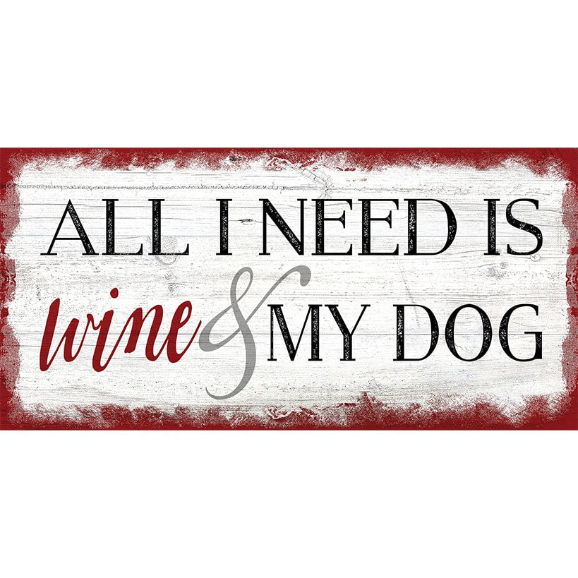 All I Need is Wine and My Dog Wooden Sign